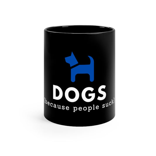 Dogs because people suck