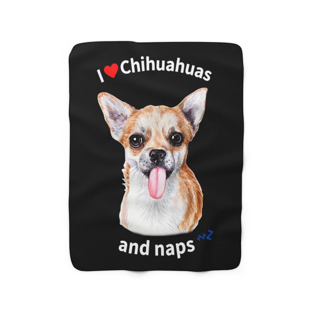 I love Chihuahuas and Naps - Sherpa Fleece Blanket