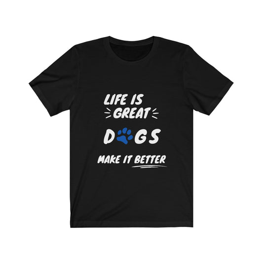 Life is great dogs make it better