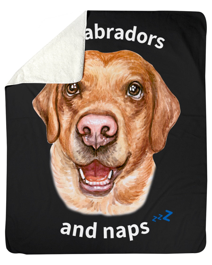 I love Labradors and Naps - Sherpa Fleece Blanket –